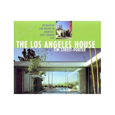 The Los Angeles House by Tim Street Porter (Hardcover - Hennessey + Ingalls)