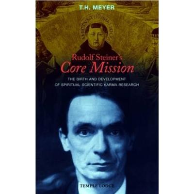 Rudolf Steiners Core Mission The Birth And Development Of Spiritualscientific Karma Research