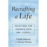 Pre-Owned Recrafting a Life: Solutions for Chronic Pain and Illness (Hardcover) 1583913564 9781583913567
