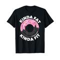 Kinda Fat Kinda Fit Fitness Workout Geschenk Kinda Fat Kinda Fit T-Shirt