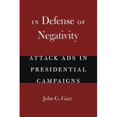 In Defense Of Negativity Attack Ads In Presidentia...