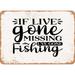 10 x 14 METAL SIGN - If I ve Gone Missing I ve Gone Fishing - Vintage Rusty Look Sign