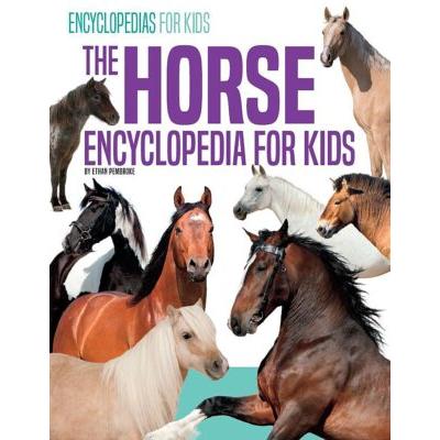 The Horse Encyclopedia for Kids (paperback) - by Ethan Pembroke