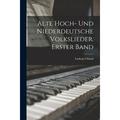 Alte hoch- und niederdeutsche Volkslieder. Erster Band (Paperback)