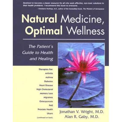 Natural Medicine, Optimal Wellness: The Patient's Guide To Health And Healing