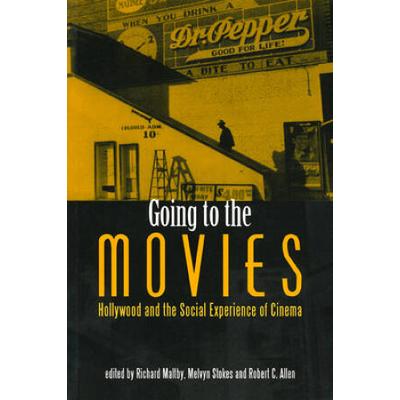 Going To The Movies: Hollywood And The Social Experience Of Cinema