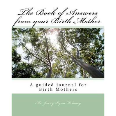 The Book Of Answers From Your Birth Mother A Guided Journal For Birthmothers To Share Thier Life Story