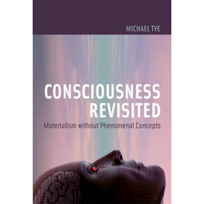 Consciousness Revisited: Materialism Without Pheno...