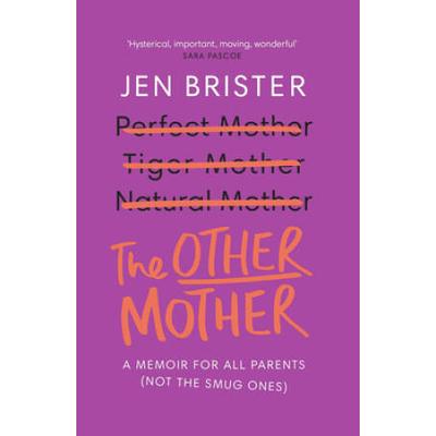 The Other Mother: A Wickedly Honest Parenting Tale...