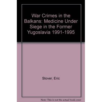 War Crimes In The Balkans Medicine Under Siege In ...