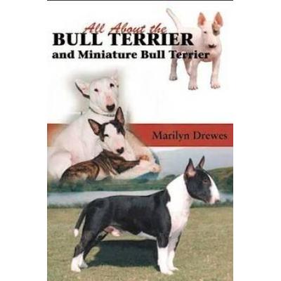 All About The Bull Terrier And Miniature Bull Terr...