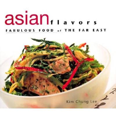 Asian Flavors Fabulous Food of the Far East