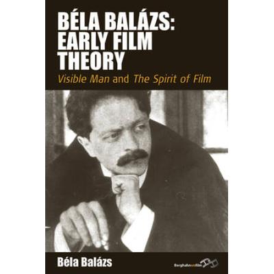BéLa BaláZs: Early Film Theory: Visible Man And The Spirit Of Film