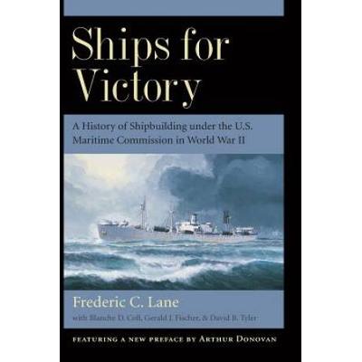 Ships For Victory: A History Of Shipbuilding Under The U.s. Maritime Commission In World War Ii