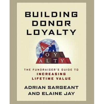 Building Donor Loyalty: The Fundraiser's Guide To Increasing Lifetime Value
