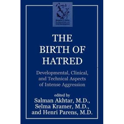The Birth Of Hatred: Developmental, Clinical, And Technical Aspects Of Intense Aggression (Margaret S Mahler (Jar))