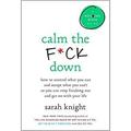 Calm the F*ck Down : How to Control What You Can and Accept What You Can t So You Can Stop Freaking Out and Get on with Your Life 9780316529150 Used / Pre-owned