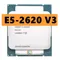 Xeon E5 2620 V3 E5-2620 V3 processeur SR207 2 4 mesurz 6 Core 85W Prise LGA 2011-3 CPU E5 2620V3