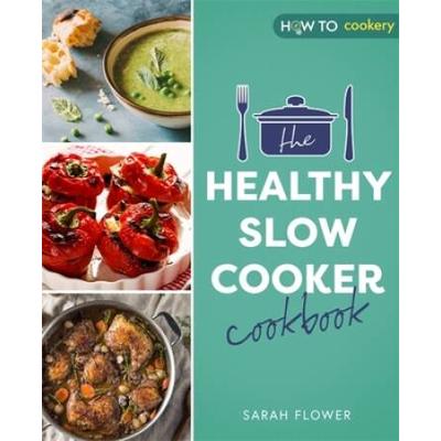 The Healthy Slow Cooker Cookbook