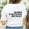 T-shirt «The World Is A Better With You In It» pour femmes drôle santé mentale citation