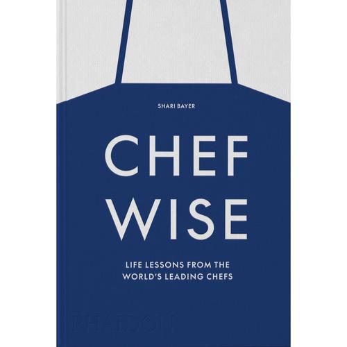 Chefwise, Life Lessons From The World's Leading Chefs - Shari Bayer, Gebunden