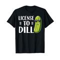 Funny Dill Pickle Pun Lizenz zum Dill T-Shirt