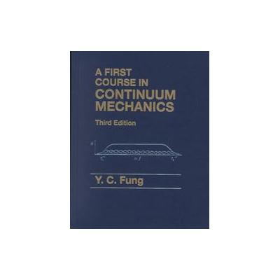 A First Course in Continuum Mechanics for Physical and Biological Engineers and Scientists by Y. C.