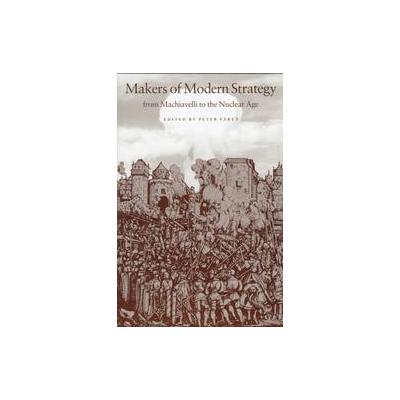 Makers of Modern Strategy by Peter Paret (Paperback - Princeton Univ Pr)