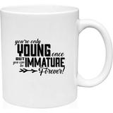 Coffee Mug Only Young Once But You Can Be Immature Forever Grow Up Maturity White Coffee Mug Funny Gift Cup