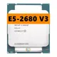 Xeon E5 2680 V3 Processeur SR1XP 2.5 mesurz 12 Core 30MB Socket LGA 2011-3 CPU E5 2680V3 CPU