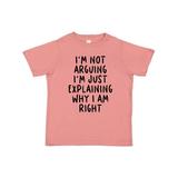 Inktastic I m Not Arguing I m Just Explaining Why I Am Right Boys or Girls Toddler T-Shirt