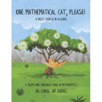 One Mathematical Cat, Please! A First Course In Algebra