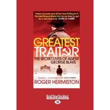 The Greatest Traitor The Secret Lives Of Double Agent George Blake