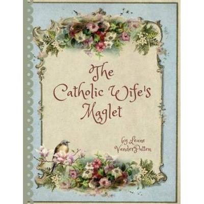 The Catholic Wife's Maglet: A Catholic Wife's Magazine/Booklet