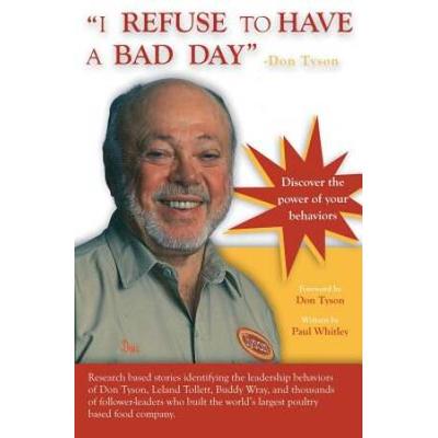 I Refuse To Have A Bad Day-- Don Tyson: Principles Of Leadership Behaviors