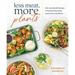 Less Meat More Plants : 100+ Sustainable Recipes to Nourish Your Body and Protect Our Planet (Paperback)