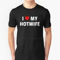 T-shirt I Love My Hotwife 100% coton Hot Wife Sissy Queen of Spades Hot Wife Cuckolding Big