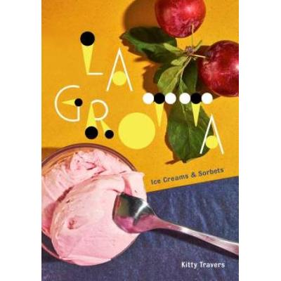 La Grotta: Ice Creams And Sorbets: A Cookbook