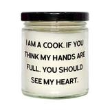 I am a Cook. If You Think My Hands are Full You Should See My Heart. Cook Candle Perfect Cook Gifts for Men Women Holiday Candle Scented Candles Candle Gift Set Aromatherapy Candles Natural