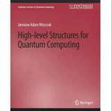 Synthesis Lectures on Quantum Computing: High Level Structures for Quantum Computing (Paperback)