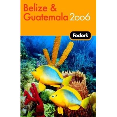 Fodor's Belize and Guatemala 2006 (Fodor's Gold Gu...
