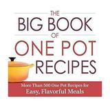 Pre-Owned The Big Book of One Pot Recipes : More Than 500 One Pot Recipes for Easy Flavorful Meals 9781440581472