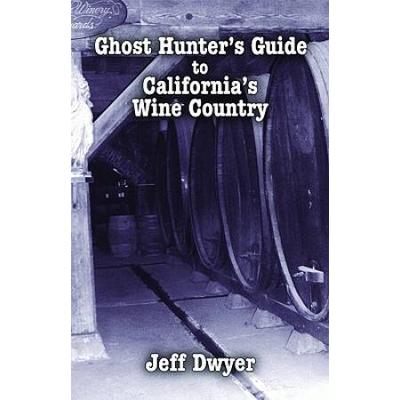 Ghost Hunters Guide To Californias Wine Country