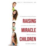 Pre-Owned Raising Miracle Children: A Comprehensive Medical Program to Transform Your Child s Health Behavior and Future from Birth to Adulthood (Paperback) 1647736641 9781647736644