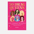 Bookspeed: 50 Drag Queens Who Changed the World