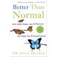 Better Than Normal: How What Makes You Different Can Make You Exceptional: How What Makes You Different Can Make You Exceptional