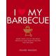 I Love My Barbecue More Than 100 of the Most Delicious and Healthy Recipes For the Grill