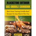Blackstone Griddle Cookbook: 100+ Quick and Easy Mouth-Watering Recipes on a Budget to Grill Perfect Turkey and Chicken