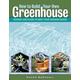 How to Build Your Own Greenhouse: Designs and Plans to Meet Your Growing Needs