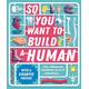 So You Want to Build a Human? The ultimate human body manual